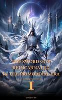   The Sword God Reincarnated in the Primordial Era