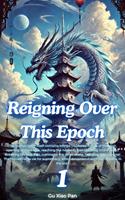   Reigning Over This Epoch