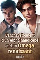 L'enchevêtrement d'un Alpha handicapé et d'un Omega renaissant 2