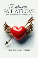   Destined to Fail at Love: How Unconditional Love Saved Me
