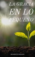  La Gracia en lo Pequeño