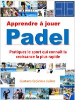 Apprendre à jouer Padel Pratiquez le sport qui connaît la croissance la plus rapide