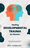   Healing Developmental Trauma for Women