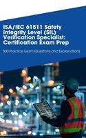 ISA/IEC 61511 Safety Integrity Level (SIL) Verification Specialist: Certification Exam Prep