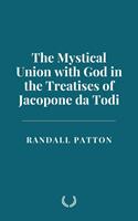   The Mystical Union with God in the Treatises of Jacopone da Todi
