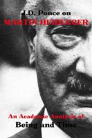 J.D. Ponce on Martin Heidegger: An Academic Analysis of Being and Time