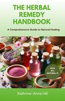   The Herbal Remedy Handbook: A Comprehensive Guide to Natural Healing