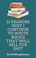 13 Reasons Why I Continue to Write Books That WIll Sell for Shit