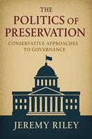   The Politics of Preservation: Conservative Approaches to Governance