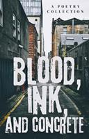  Blood, Ink, And Concrete