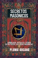   Secretos Masónicos - Simbología, Rituales Y Otros Secretos De Las Logias Masónicas