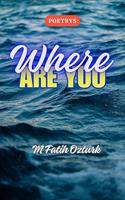   Where Are You