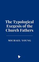  The Typological Exegesis of the Church Fathers