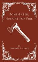 Bone-Eater, Hungry for Fire