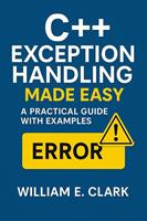 C++ Exception Handling Made Easy: A Practical Guide with Examples