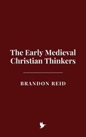 The Early Medieval Christian Thinkers