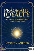   Pragmatic Loyalty : Why Church Members Must Learn From Joab