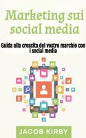 Marketing sui social media: Guida alla crescita del vostro marchio con i social media