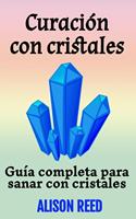 Curación con cristales: Guía completa para sanar con cristales