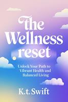   The Wellness Reset : Unlock Your Path to Vibrant Health and Balanced Living