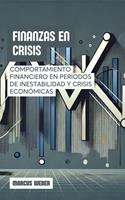 Finanzas En Crisis: Comportamiento Financiero En Períodos De Inestabilidad Y Crisis Económicas