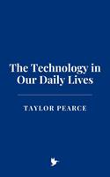   The Technology in Our Daily Lives