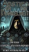   Abstieg in die Dunkelheit:Ein Isekai LitRPG mit düsterem Abgrund