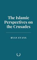   The Islamic Perspectives on the Crusades