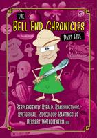   The Bell End Chronicles Part Five