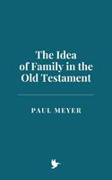   The Idea of Family in the Old Testament
