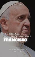 What Artificial Intelligence Knows About Francisco: The Pope Who Defied Traditions