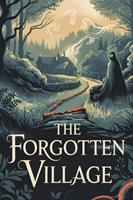 The Forgotten Village A Comprehensive Exploration
