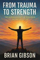   From Trauma to Strength The Human Journey of Resilience in Times of Crisis