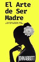 El Arte de Ser Madre: Lecciones Eternas para Criar con Sabiduría y Amor