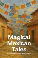   Magical Mexican Tales : Bilingual Spanish-English Children&rsquo;s Stories From Mexico