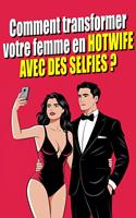   Comment Transformer votre Femme en Hotwife avec des Selfies ? L'art du selfie érotique : explorer la sexualité en couple à travers la photographie