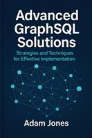   Advanced GraphSQL Solutions: Strategies and Techniques for Effective Implementation