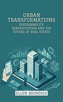   Urban Transformations: Sustainability, Gentrification and the Future of Real Estate