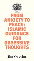   From Anxiety to Peace: Islamic Guidance for Obsessive Thoughts