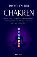 Erwachen Der Chakren: Wie Du Deine 7 Energiezentren Aktivierst, Weibliche Kraft Entfesselst Und Dein Leben Neu Balancierst