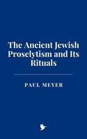 The Ancient Jewish Proselytism and Its Rituals