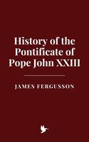   History of the Pontificate of Pope John XXIII