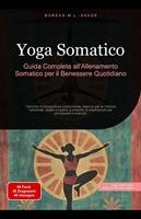 Yoga Somatico: Guida Completa all'Allenamento Somatico per il Benessere Quotidiano