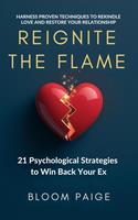 Reignite the Flame: 21 Psychological Strategies to Win Back Your Ex