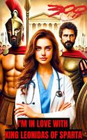 I'm In Love With King Leonidas Of Sparta: Historical Time-Travel Romance