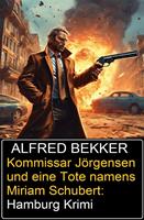 Kommissar Jörgensen und eine Tote namens Miriam Schubert: Hamburg Krimi