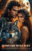 Wenn der Wolf ruft: Ein spannender Werwolf-Liebesroman über eine gefährliche Verbindung und eine unmögliche Liebe