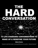The Hard Conversation: 10 Life-Changing Conversations to Wake Up & Redefine Your Future