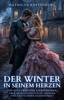   Der Winter in seinem Herzen: Ein historischer Liebesroman über gesellschaftliche Grenzen und unstillbare Leidenschaft