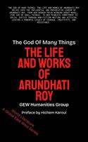   The God Of Many Things: The Life And Works Of Arundhati Roy